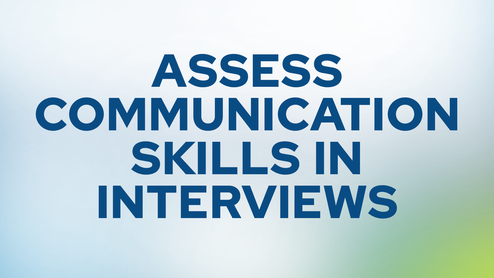 Assess communication skills in an interviews