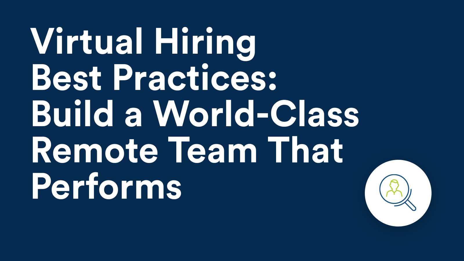 Virtual Hiring Best Practices: Build a World-Class Remote Team That ...