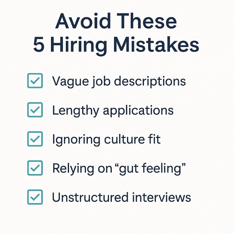 Minimalist checklist graphic titled 'Avoid These 5 Hiring Mistakes' in bold navy text on a white background. Each of the five bullet points is paired with a teal checkmark box and lists a common hiring error: Vague job descriptions, Lengthy applications, Ignoring culture fit, Relying on 'gut feeling,' and Unstructured interviews. The layout is clean and easy to read, using a modern sans-serif font.